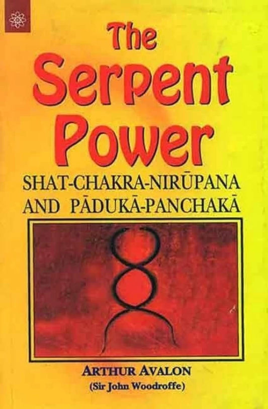 The Serpent Power: Shat-Chakra-Nirupana and Paduka-Panchaka