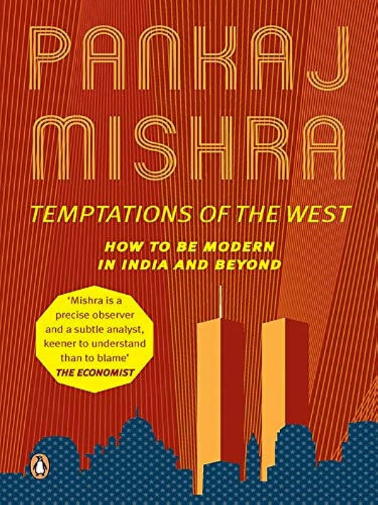 Temptations Of The West: How To Be Modern In India And Beyond