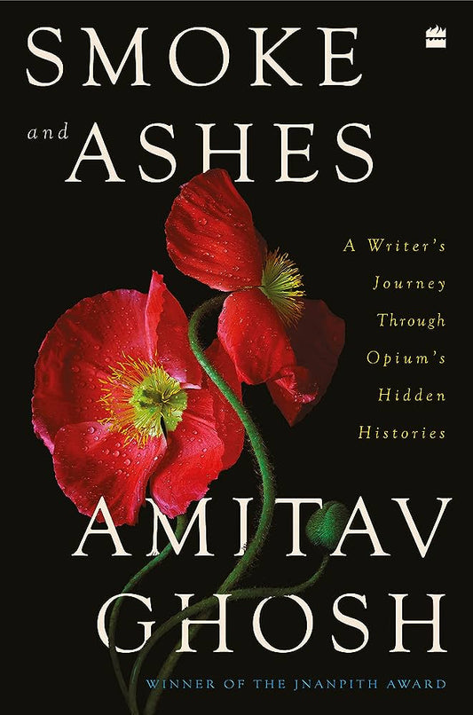 Smoke and Ashes: A Writer’s Journey through Opium’s Hidden Histories (Hardcover)