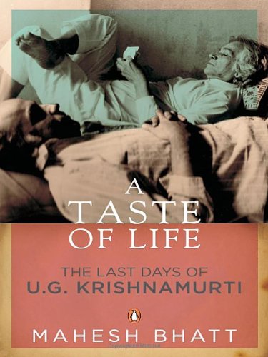 A Taste of Life: The Last Days of U.G Krishnamurti