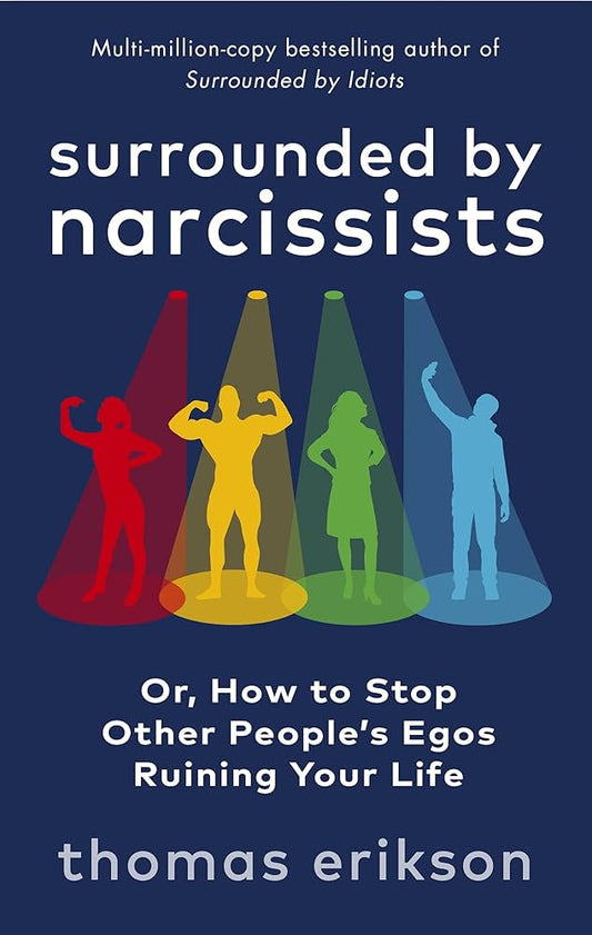 Surrounded by Narcissists: Or, How to Stop Other Peoples Egos Ruining Your Life