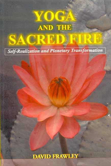 Yoga & The Sacred Fire : Self Realizations & Planetary Transformation