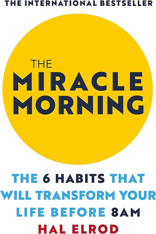 The Miracle Morning: The 6 Habits that Will Transform Your Life Before 8 a.m.