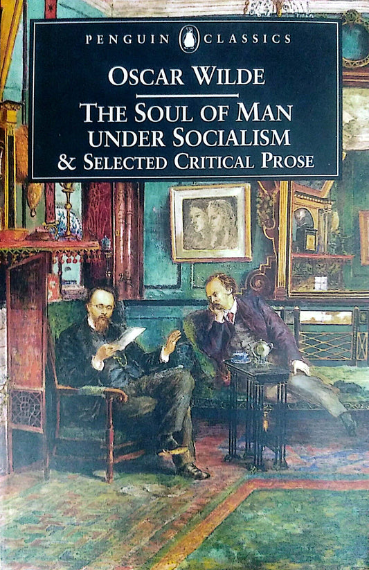 The Soul of Man Under Socialism and Selected Critical Prose