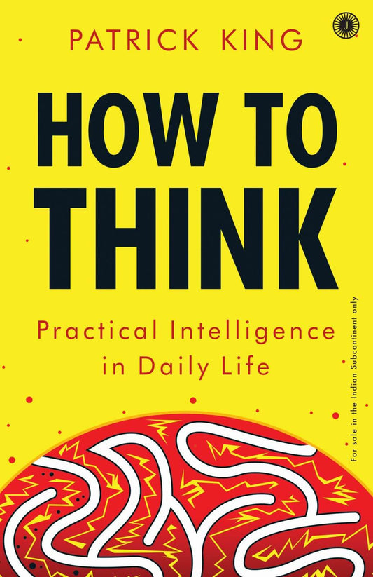 How To Think : Practical Intelligence In Daily Life