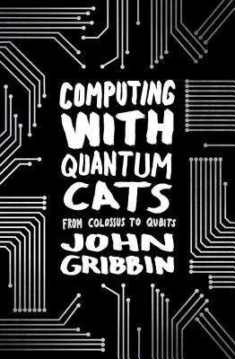 Computing with Quantum Cats: From Colossus to Qubits - BIBLIONEPAL