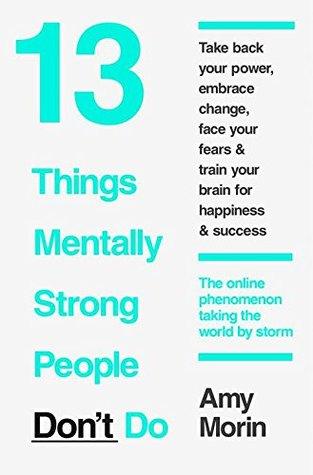 13 Things Mentally Strong People Don't Do: Take Back Your Power, Embrace Change, Face Your Fears, and Train Your Brain for Happiness and Success - BIBLIONEPAL