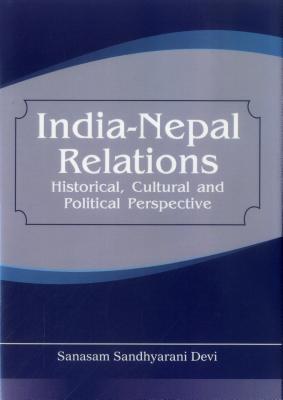 India Nepal Relations: Historical, Cultural and Political Perspective
