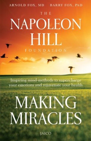 Making Miracles: Inspiring Mind-Methods to Supercharge Your Emotions and Rejuvenate Your Health