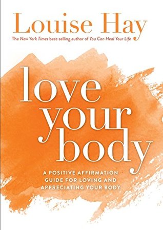 Love Your Body: A Positive Affirmation Guide for Loving and Appreciating Your Body