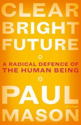 Clear Bright Future: A Radical Defence of the Human Being - BIBLIONEPAL