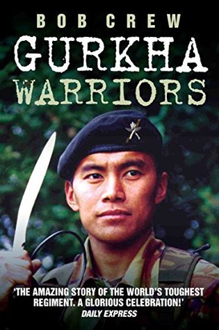 Gurkha Warriors - The Inside Story of The World's Toughest Regiment