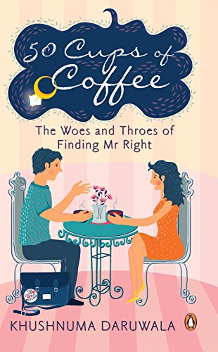 50 Cups Of Coffee: The Woes And Throes Of Finding Mr Right