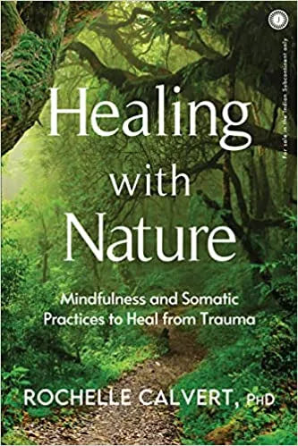 Healing with Nature: Mindfulness and Somatic Practices to Heal from Trauma