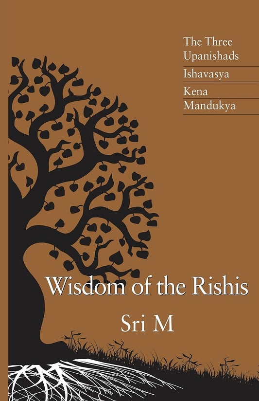 Wisdom of the Rishis: The Three Upanishads: Ishavasya, Kena & Mandukya