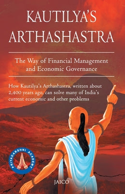 Kautilya's Arthashastra: The Way Of Fianancial Management And Economic Governance