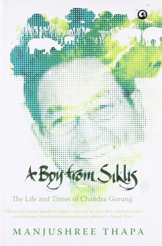 A Boy from Siklis: The Life and Times of Chandra Gurung - BIBLIONEPAL