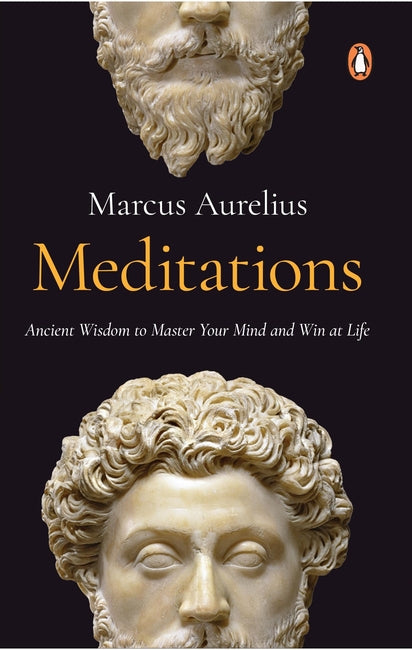 Meditations: Ancient Wisdom to Master Your Mind and Win at Life