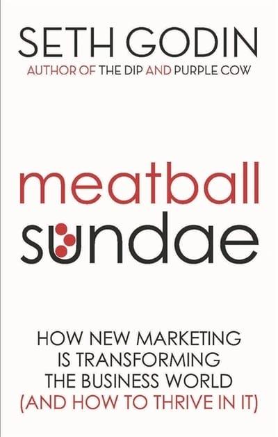 Meatball Sundae: How New Marketing is Transforming the Business World (and How to Thrive in It)