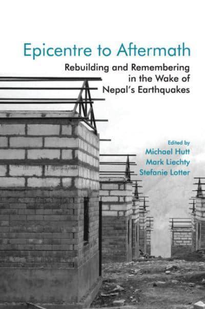 Epicentre to Aftermath: Rebuilding and Remembering in the Wake of Nepal's Earthquakes (HB) - BIBLIONEPAL