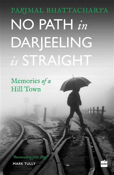 No Path in Darjeeling Is Straight: Memories of a Hill Town