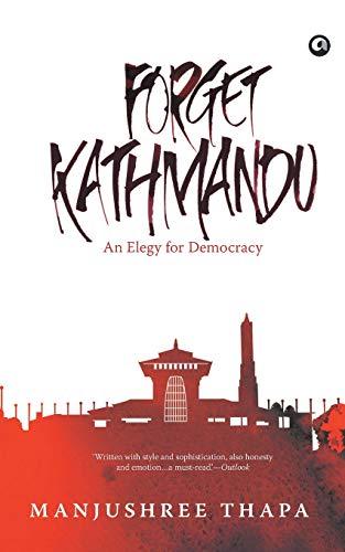 Forget Kathmandu: An Elegy for Democracy - BIBLIONEPAL
