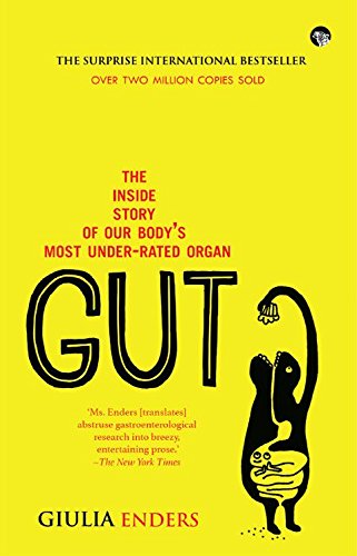 Gut : The Inside Story of Our Bodys Most Under-Rated Organ