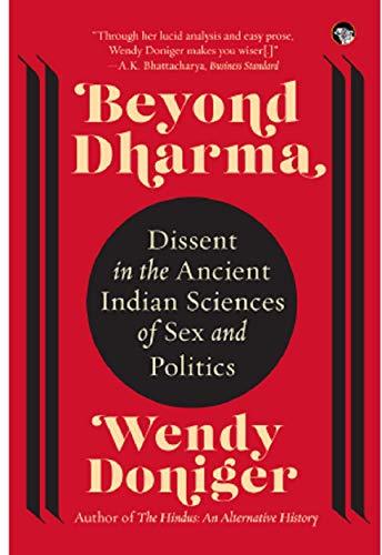 Beyond Dharma: Dissent in the Ancient Indian Sciences of Sex and Politics - BIBLIONEPAL