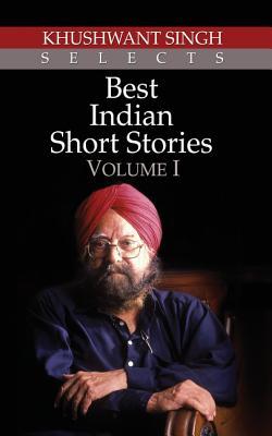 Khushwant Singh Selects Best Indian Short Stories - Volume I