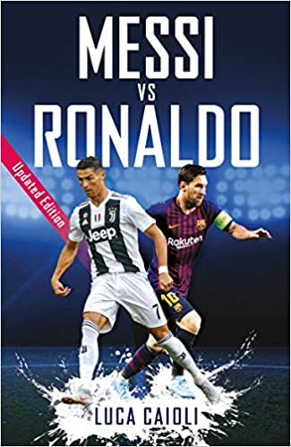 Messi vs Ronaldo- 2019 Updated Edition: The Greatest Rivalry