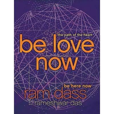 Be Love Now: The Path of the Heart. RAM Dass, Rameshwar Das - BIBLIONEPAL