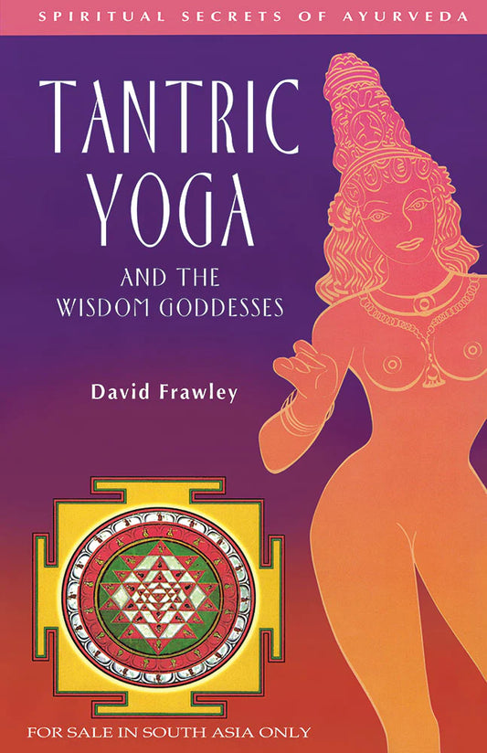 Tantric Yoga and the Wisdom Goddesses: Spiritual Secrets of Ayurveda - BIBLIONEPAL