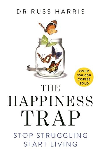 The Happiness Trap: Stop Struggling and Start Living