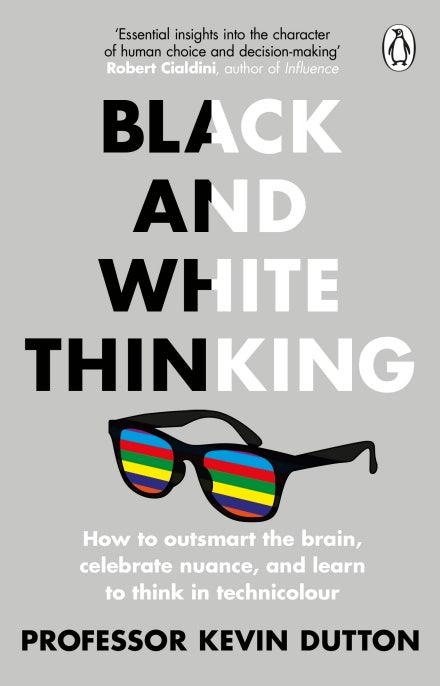 Black and White Thinking: How to outsmart the brain, celebrate nuance, and learn to think in technicolour - BIBLIONEPAL