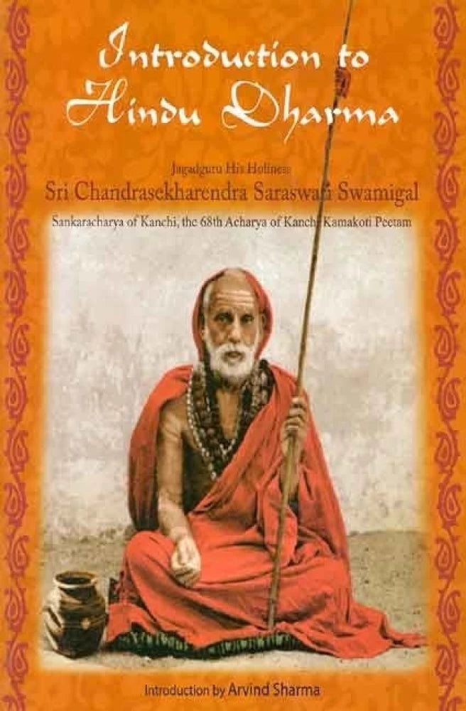 Introduction to Hindu Dharma: Jagadguru His Holiness Sri Chandrasekharendra Saraswati Swamigal, Sankaracharya of Kanchi, the 68th Acharya of Kanchi Kamakoti Peetam