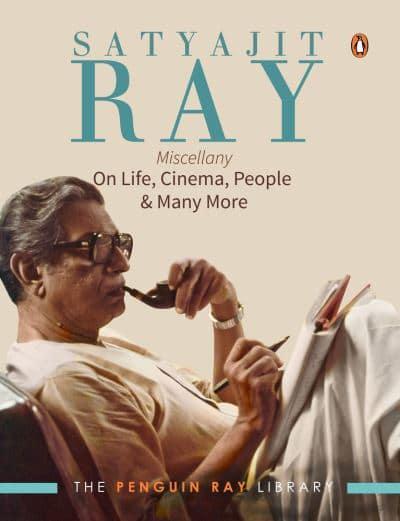 Satyajit Ray Miscellany: On Life, Cinema, People Much More