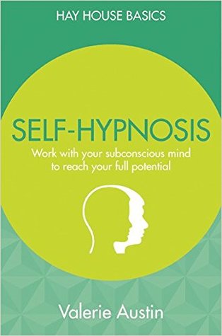 Self-Hypnosis: Reach Your Full Potential Using All Of Your Mind