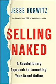 Selling Naked: A Revolutionary Approach to Launching Your Brand Online (HB)