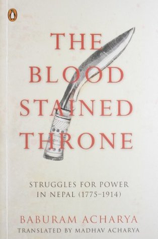The Bloodstained Throne: Struggles for Power in Nepal (1775-1914)