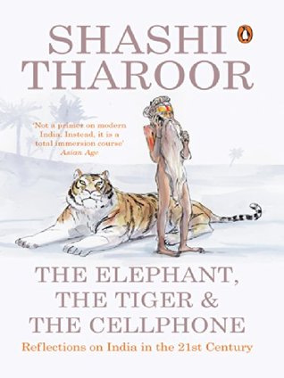 The Elephant, the Tiger, and the Cell Phone: Reflections on India in the 21st Century