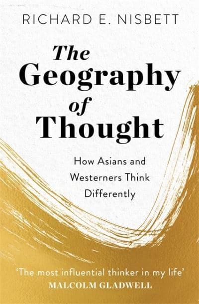 The Geography of Thought: How Asians and Westerners Think Differently... and Why