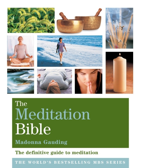The Meditation Bible: The Definitive Guide To Meditations For Every Purpose