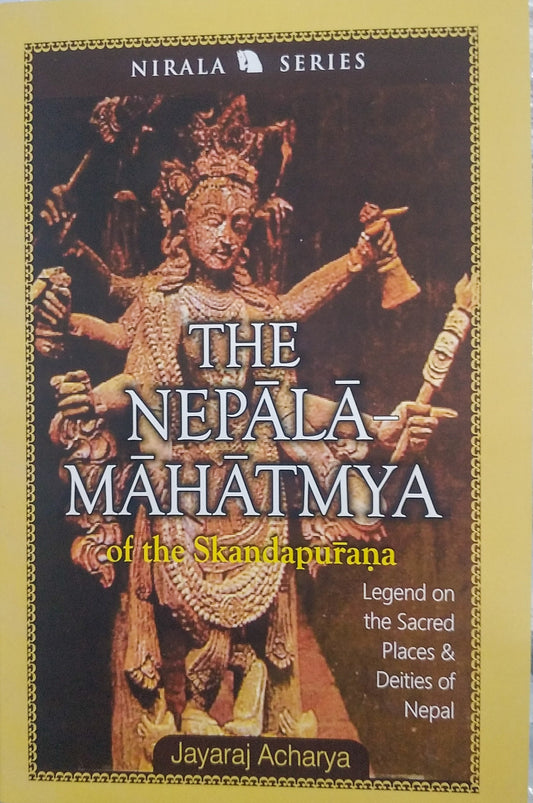 The Nepala-Mahatmya of Sikanda Purana: Legend on the Sacred Places & Deities of Nepal