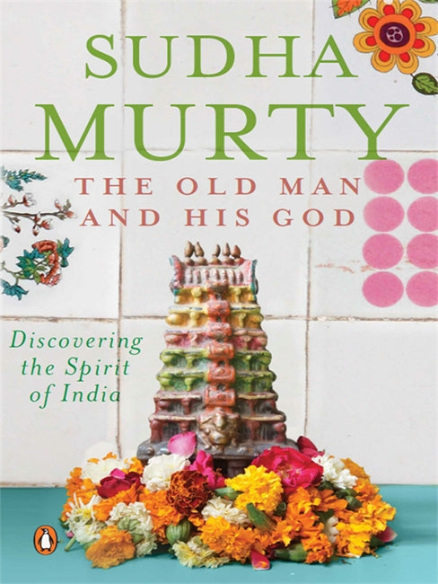 The Old Man And His God: Discovering the Spirit of India