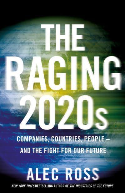The Raging 2020s: Companies, Countries, People – and the Fight for Our Future