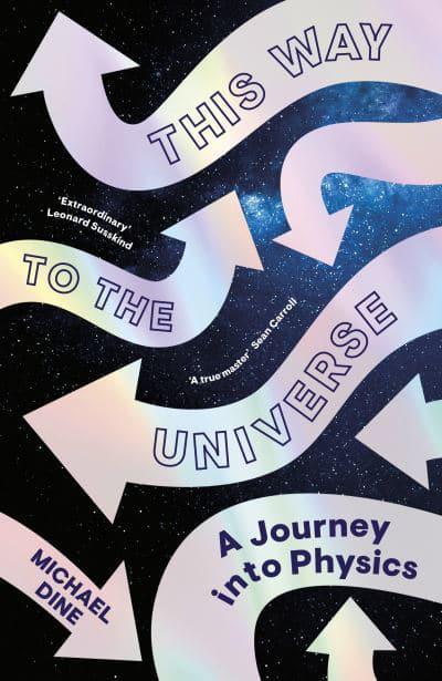 This Way to the Universe: A Theoretical Physicist’s Journey Into Reality