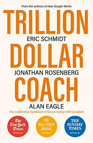 Trillion Dollar Coach: The Leadership Handbook of Silicon Valley’s Bill Campbell