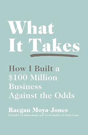 What It Takes: How I Built a $100 Million Business Against the Odds