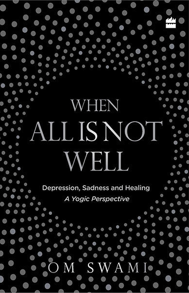 When All Is Not Well: Depression, Sadness And Healing - A Yogic Perspective